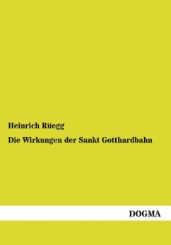 Die Wirkungen der Sankt Gotthardbahn - Rüegg, Heinrich