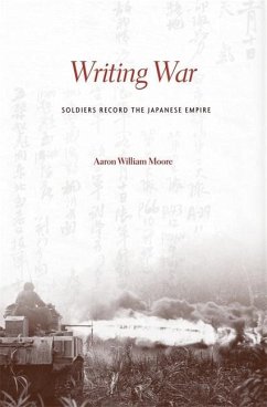 Writing War: Soldiers Record the Japanese Empire - Moore, Aaron William