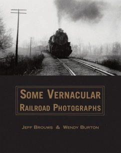 Some Vernacular Railroad Photographs - Brouws, Jeff; Burton, Wendy