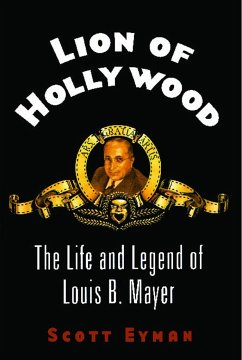 Lion of Hollywood: The Life and Legend of Louis B. Mayer - Eyman, Scott