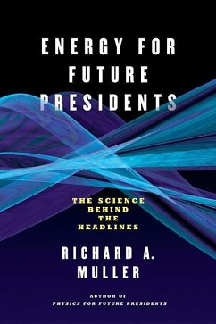 Energy for Future Presidents: The Science Behind the Headlines - Muller, Richard A.