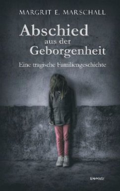 Abschied aus der Geborgenheit - Marschall, Margrit E.