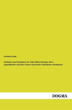 Leitfaden zum Bestimmen der Vögel Mittel-Europas, ihrer Jugendkleider und ihrer Nester nach leicht erkennbaren Merkmalen - Dahl, Friedrich