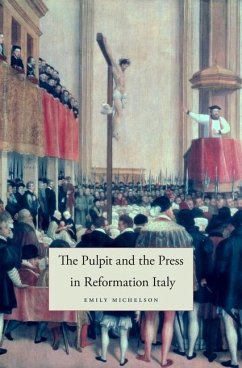 The Pulpit and the Press in Reformation Italy - Michelson, Emily