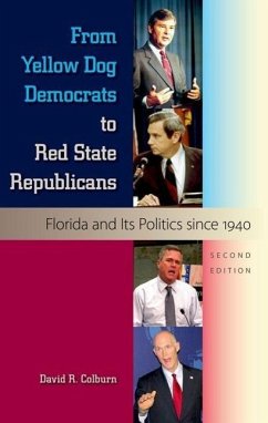 From Yellow Dog Democrats to Red State Republicans: Florida and Its Politics Since 1940 - Colburn, David R.