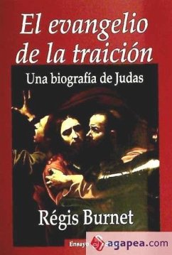 El evangelio de la traición : una biografía de Jesús - Burnet, Régis