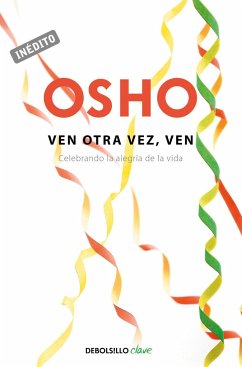 Ven otra vez, ven : celebrando la alegría de la vida - Osho