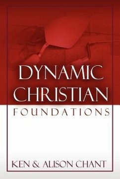 Dynamic Christian Foundations - Chant, Ken; Chant, Alison