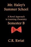 Mr. Haley's Summer School: A Novel Approach to Learning Chemistry - Semester B