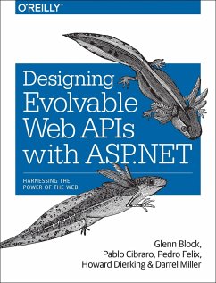 Designing Evolvable Web APIs with ASP.NET - Block, Glenn; Cibraro, Pablo; Felix, Pedro; Dierking, Howard; Miller, Darrel