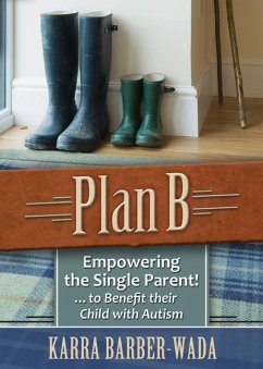 Plan B: Empowering the Single Parent . . . to Benefit Their Child with Autism - Barber-Wada, Karra