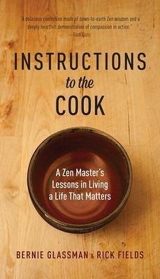 Instructions to the Cook: A Zen Master's Lessons in Living a Life That Matters - Glassman, Bernie; Fields, Rick