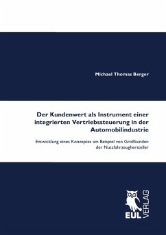 Der Kundenwert als Instrument einer integrierten Vertriebssteuerung in der Automobilindustrie Der Kundenwert als Instrument einer integrierten Vertriebssteuerung in der Automobilindustrie