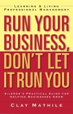 Run Your Business, Don't Let It Run You: Learning and Living Professional Management
