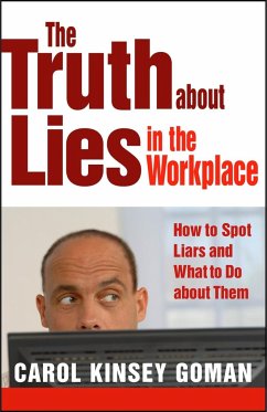 The Truth about Lies in the Workplace: How to Spot Liars and What to Do about Them - Goman, Carol