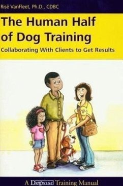 The Human Half of Dog Training: Collaborating with Clients to Get Results - VanFleet, Risë