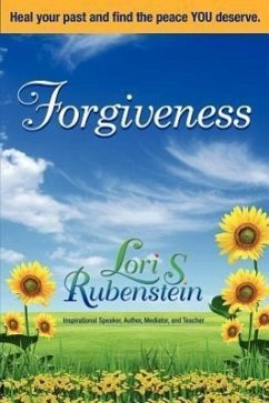 Forgiveness: Heal Your Past and Find the Peace You Deserve - Rubenstein, Lori S.