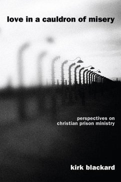 Love in a Cauldron of Misery: Perspectives on Christian Prison Ministry - Blackard, Kirk