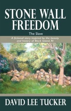 Stone Wall Freedom: The Slave: A Fictional Story Inspired by the Beauty and History of Block Island, RI - Tucker, David Lee