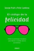 El Codigo de la Felicidad: Utiliza la Psicologia de la Energia Para Liberar Tu Estado Natural de Felicidad = The Code of Happiness