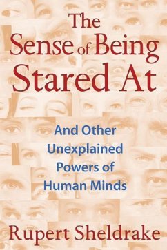 The Sense of Being Stared at: And Other Unexplained Powers of Human Minds - Sheldrake, Rupert