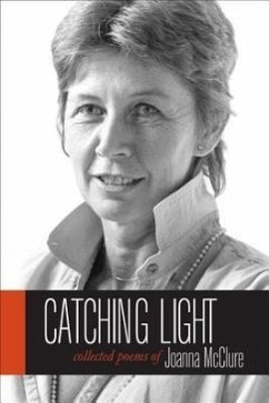 Catching Light: Collected Poems of Joanna McClure - McClure, Joanna