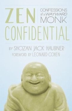 Zen Confidential: Confessions of a Wayward Monk - Haubner, Shozan Jack