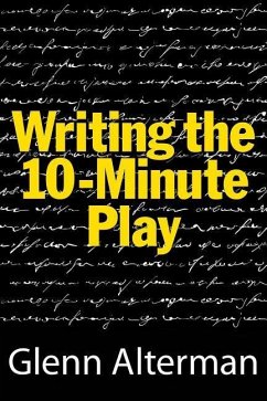 Writing the Ten-Minute Play: A Book for Playwrights and Actors Who Want to Write Plays - Alterman, Glenn