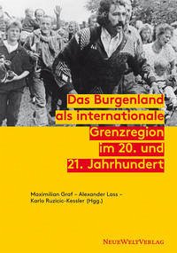 Das Burgenland als internationale Grenzregion im 20. und 21. Jahrhundert - Maximilian Graf