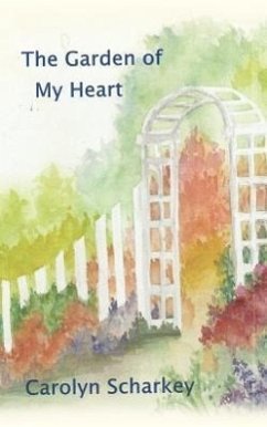 The Garden of My Heart - Scharkey, Carolyn