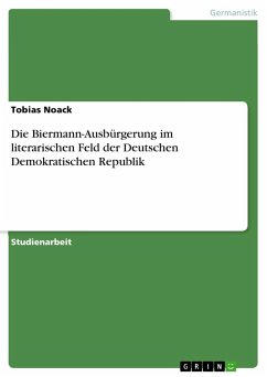 Die Biermann-Ausbürgerung im literarischen Feld der Deutschen Demokratischen Republik