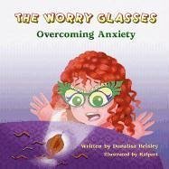 The Worry Glasses: Overcoming Anxiety - Helsley, Donalisa