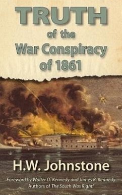 The Truth of the War Conspiracy of 1861 - Johnstone, H. W.