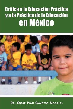 Critica a la Educacion Practica y a la Practica de La Educacion En Mexico - Gavotto Nogales, Omar Ivan; Gavotto Nogales, Omar Ivan