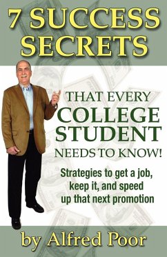7 Success Secrets That Every College Student Needs to Know! - Poor, Alfred