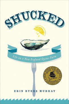 Shucked: Life on a New England Oyster Farm - Murray, Erin Byers