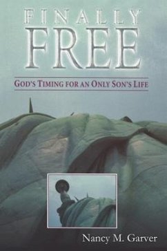 Finally Free God's Timing for an Only Son's Life - Garver, Nancy M.