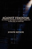 Against Feminism: The Worldly Movement of Women's Liberation in the Light of Scripture
