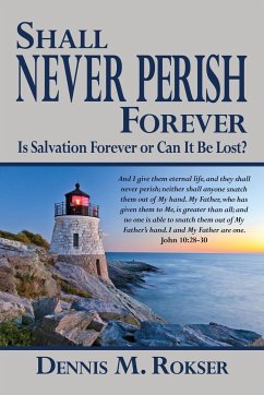 Shall Never Perish Forever - Rokser, Dennis M