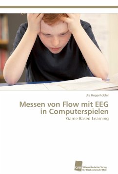 Messen von Flow mit EEG in Computerspielen - Hugentobler, Urs