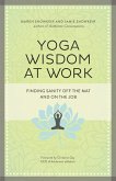 Yoga Wisdom at Work: Finding Sanity Off the Mat and on the Job