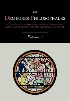 Les Demeures Philosophales Et Le Symbolisme Hermetique Dans Ses Rapports Avec L'Art Sacre Et L'Esoterisme Du Grand-Oeuvre - Fulcanelli