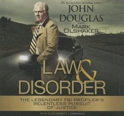Law & Disorder: The Legendary FBI Profiler's Relentless Pursuit of Justice - Douglas, John; Olshaker, Mark