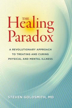 The Healing Paradox: A Revolutionary Approach to Treating and Curing Physical and Mental Illness - Goldsmith, Steven