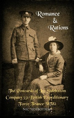 Romance and Rations. the Postcards of Leo Sidebottom Company 351 British Expeditionary Force France Ww1 - Sidebottom, Nic