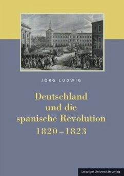 Deutschland und die spanische Revolution 1820-1823 - Ludwig, Jörg