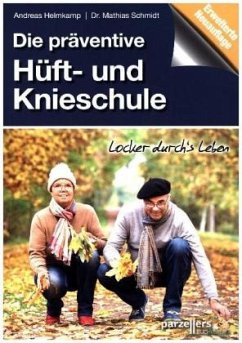 Die präventive Hüft- und Knieschule - Helmkamp, Andreas;Schmidt, Mathias R.