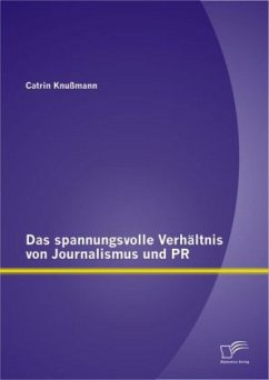 Das spannungsvolle Verhältnis von Journalismus und PR - Knußmann, Catrin