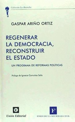 Regenerar la democracia, reconstruir el estado : un programa de reformas políticas - Ariño Ortiz, Gaspar