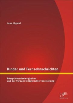 Kinder und Fernsehnachrichten: Rezeptionsschwierigkeiten und der Versuch kindgerechter Darstellung - Lipport, Jana